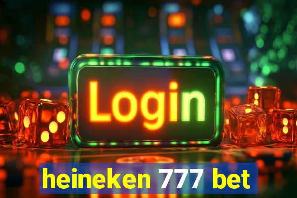 heineken 777 bet